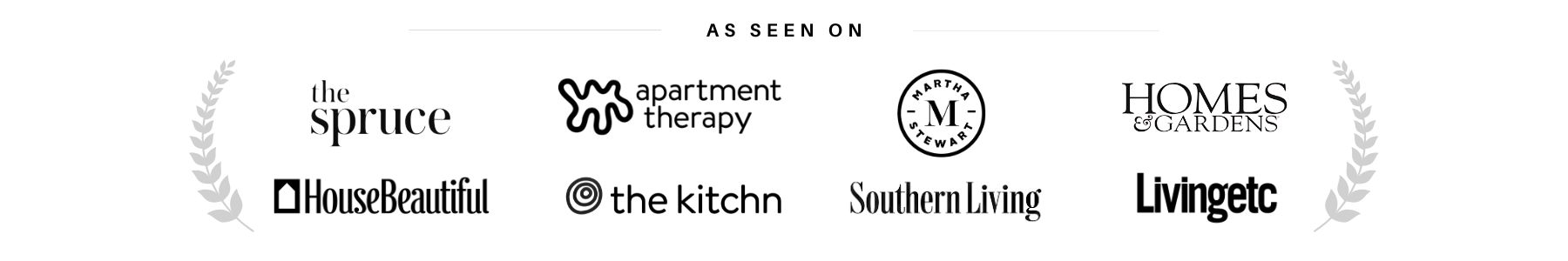 Logos of popular home and lifestyle magazines and websites: The Spruce, Apartment Therapy, Martha Stewart, Homes & Gardens, House Beautiful, The Kitchn, Southern Living, Livingetc.